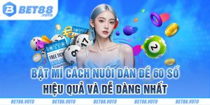 BET88 Hướng Dẫn Cách Nuôi Dàn Đề 60 Số Hiệu Quả Nhất