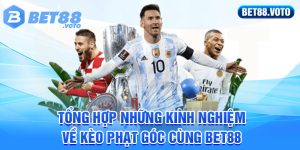 BET88 Hướng Dẫn Chơi Kèo Phạt Góc Dễ Thắng Lớn