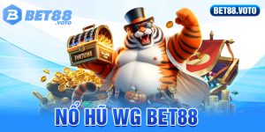 BET88 Hướng Dẫn Tân Thủ Cách Chơi Nổ Hũ WG BET88 Thắng Đậm