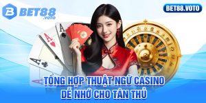 BET88 Hướng Dẫn Về Thuật Ngữ Casino - Siêu Dễ Nhớ Cho Tân Thủ