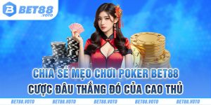 BET88 Hướng Dẫn Mẹo Chơi Poker Cược Đâu Thắng Đó Của Cao Thủ