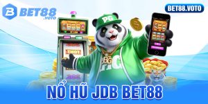 Hướng Dẫn Tham Gia Nổ Hũ JDB BET88 - Quay Thưởng Uy Tín