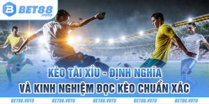 BET88 Hướng Dẫn Kèo Tài Xỉu - Kinh Nghiệm Đọc Cực Chuẩn Xác