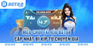 BET88 Hướng Dẫn Mẹo Chơi Tài Xỉu - Cập Nhật Bí Kíp Từ Chuyên Gia