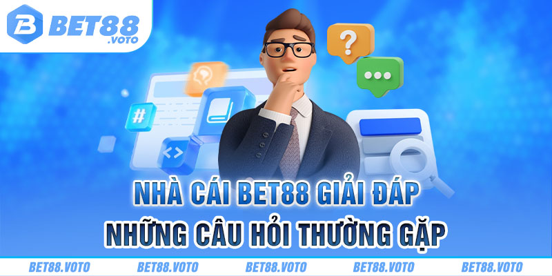 Giải đáp thắc mắc phổ biến tại nhà cái BET88