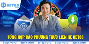 Hướng Dẫn Liên Hệ BET88: Top 4+ Phương Thức Tiện Lợi Nhất