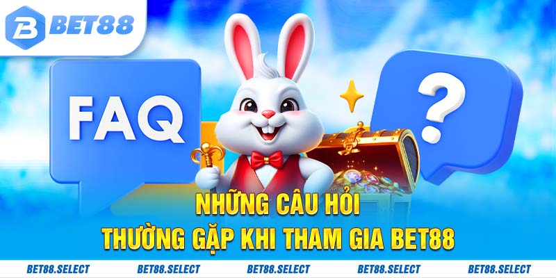 Những câu hỏi thường gặp khi tham gia bet88