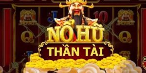 Nổ Hũ Thần Tài - Cơ Hội Trúng Jackpot Ăn Thưởng Khủng